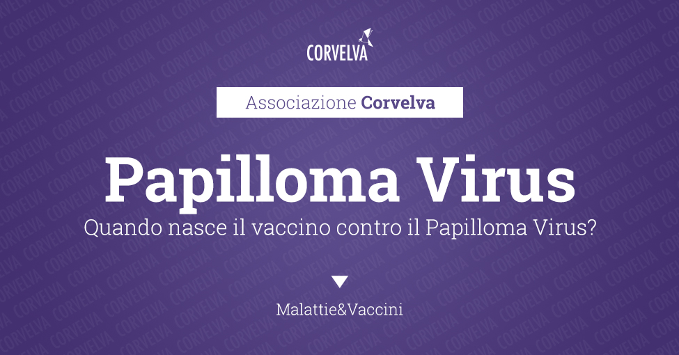 Quando nasce il vaccino contro il Papilloma Virus?