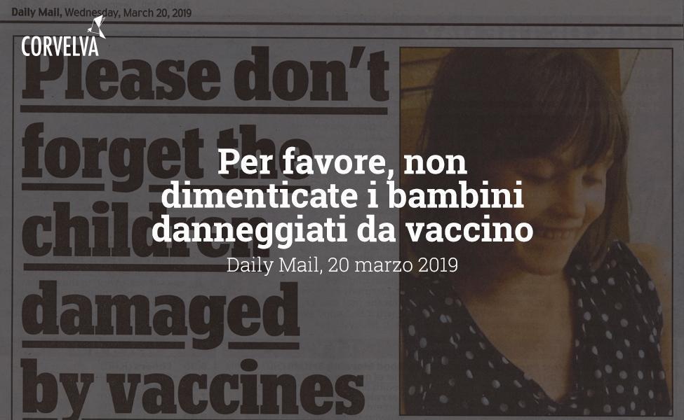 Per favore, non dimenticate i bambini danneggiati da vaccino - Daily Mail, 20 marzo 2019