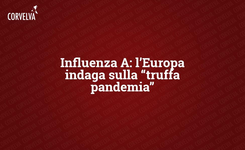 Influenza A: l’Europa indaga sulla “truffa pandemia”