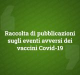 Raccolta di pubblicazioni sugli eventi avversi dei vaccini Covid-19